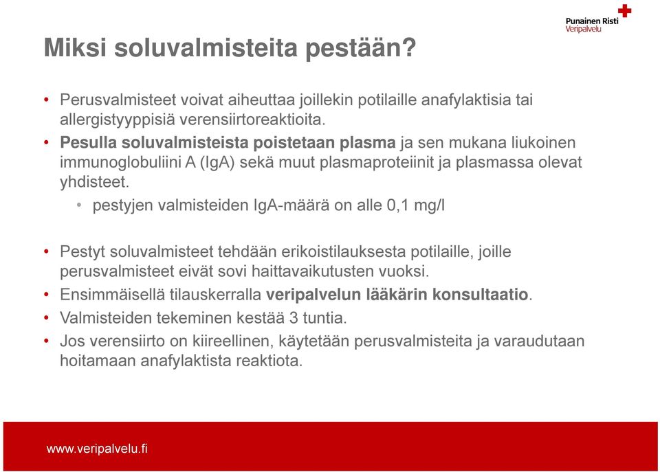 pestyjen valmisteiden IgA-määrä on alle 0,1 mg/l Pestyt soluvalmisteet tehdään erikoistilauksesta potilaille, joille perusvalmisteet eivät sovi haittavaikutusten vuoksi.