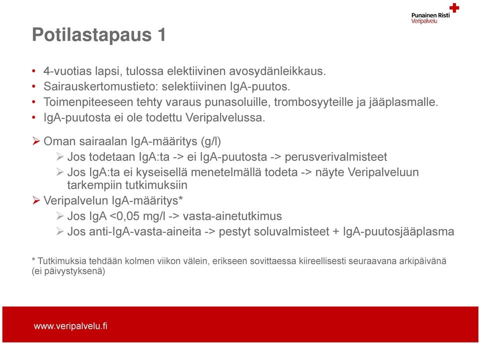 Oman sairaalan IgA-määritys (g/l) Jos todetaan IgA:ta -> ei IgA-puutosta -> perusverivalmisteet Jos IgA:ta ei kyseisellä menetelmällä todeta -> näyte Veripalveluun