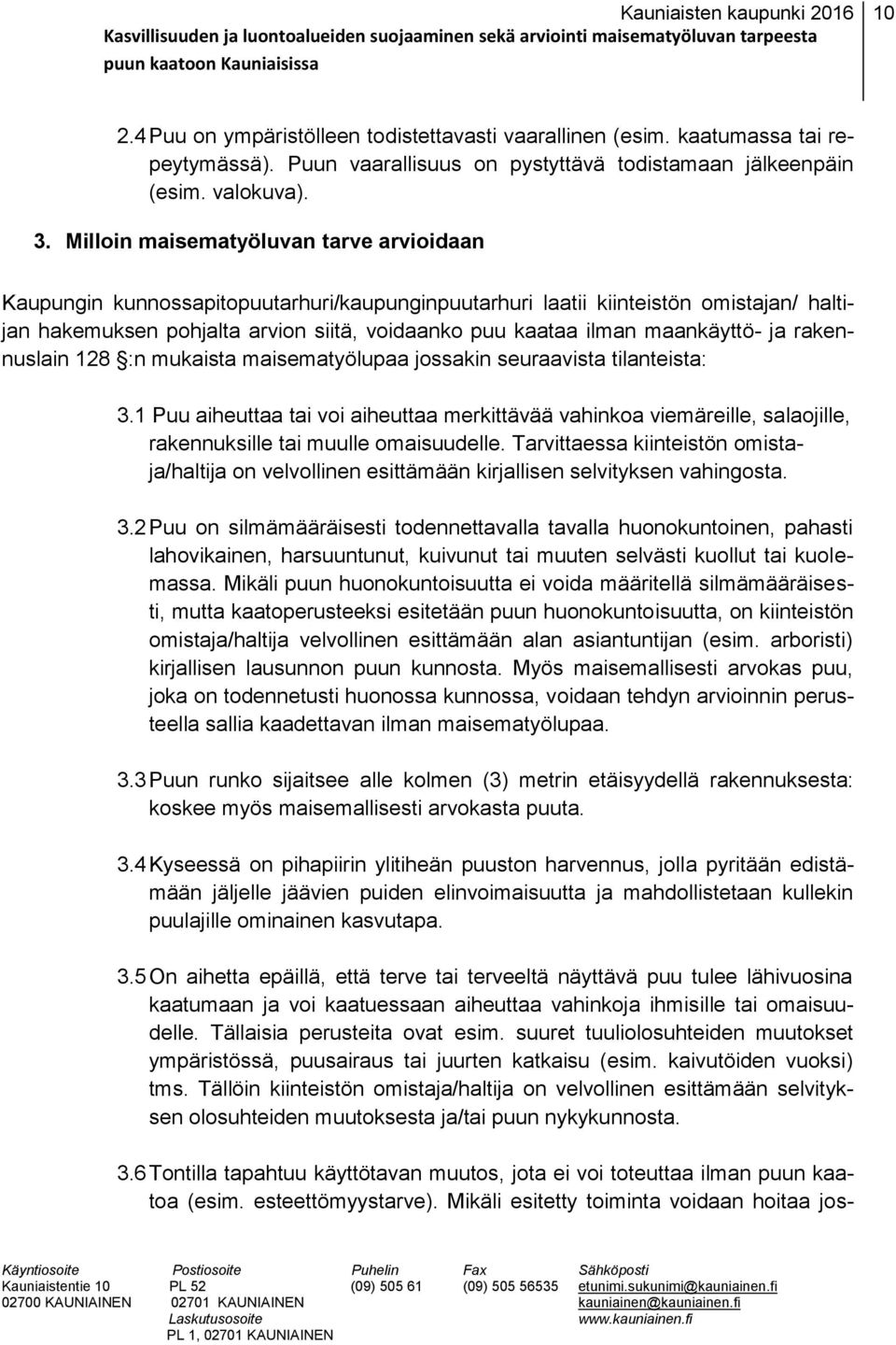 maankäyttö- ja rakennuslain 128 :n mukaista maisematyölupaa jossakin seuraavista tilanteista: 3.