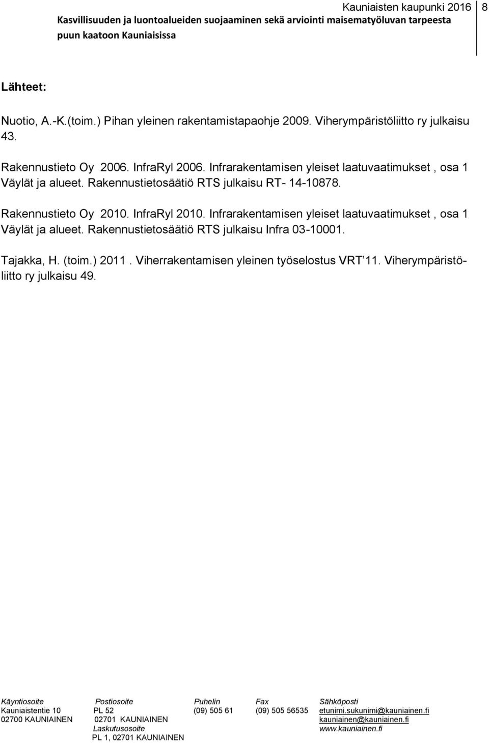 Rakennustieto Oy 2010. InfraRyl 2010. Infrarakentamisen yleiset laatuvaatimukset, osa 1 Väylät ja alueet.