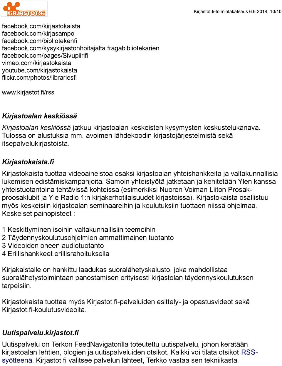 fi/rss Kirjastoalan keskiössä Kirjastoalan keskiössä jatkuu kirjastoalan keskeisten kysymysten keskustelukanava. Tulossa on alustuksia mm.