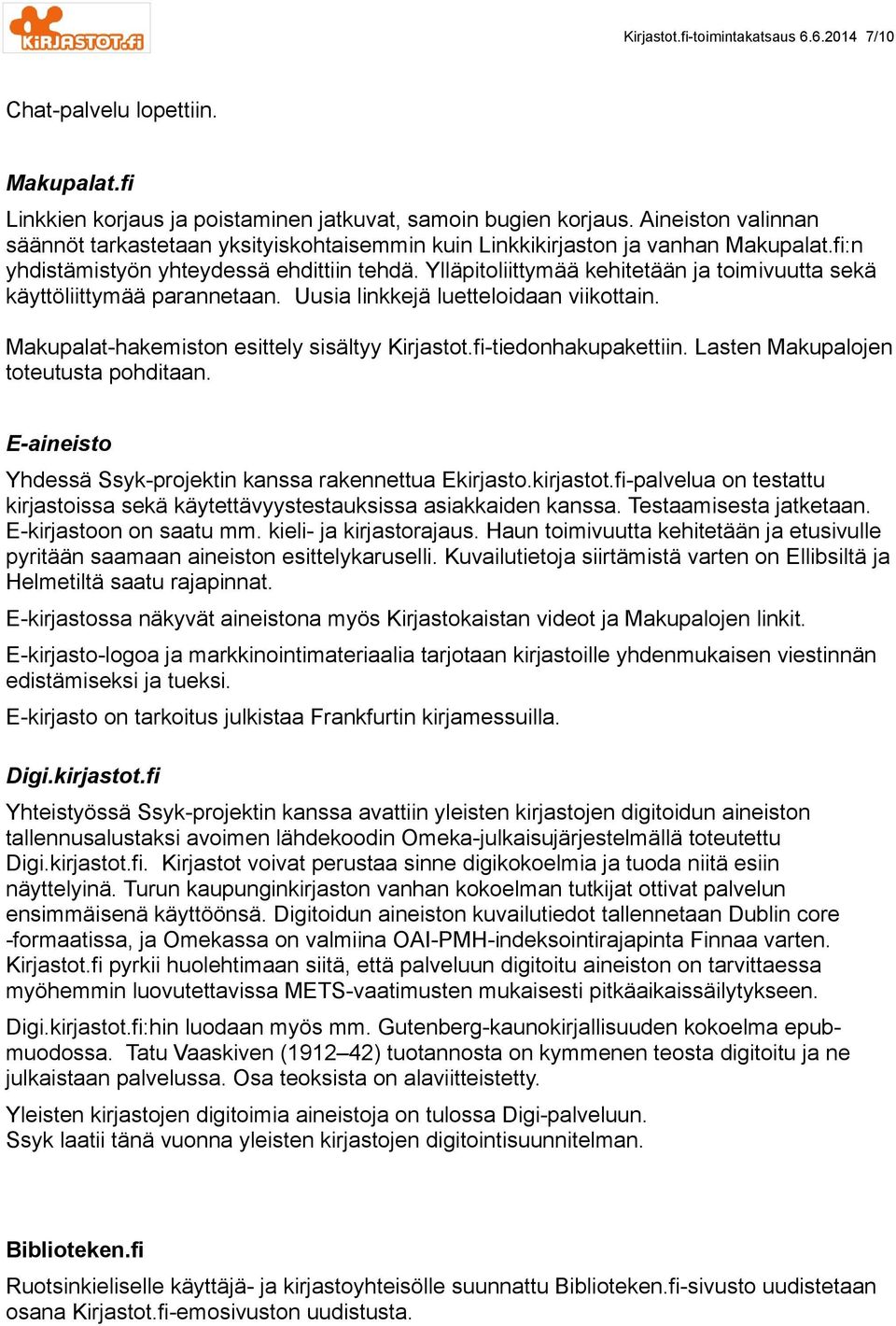 Ylläpitoliittymää kehitetään ja toimivuutta sekä käyttöliittymää parannetaan. Uusia linkkejä luetteloidaan viikottain. Makupalat-hakemiston esittely sisältyy Kirjastot.fi-tiedonhakupakettiin.