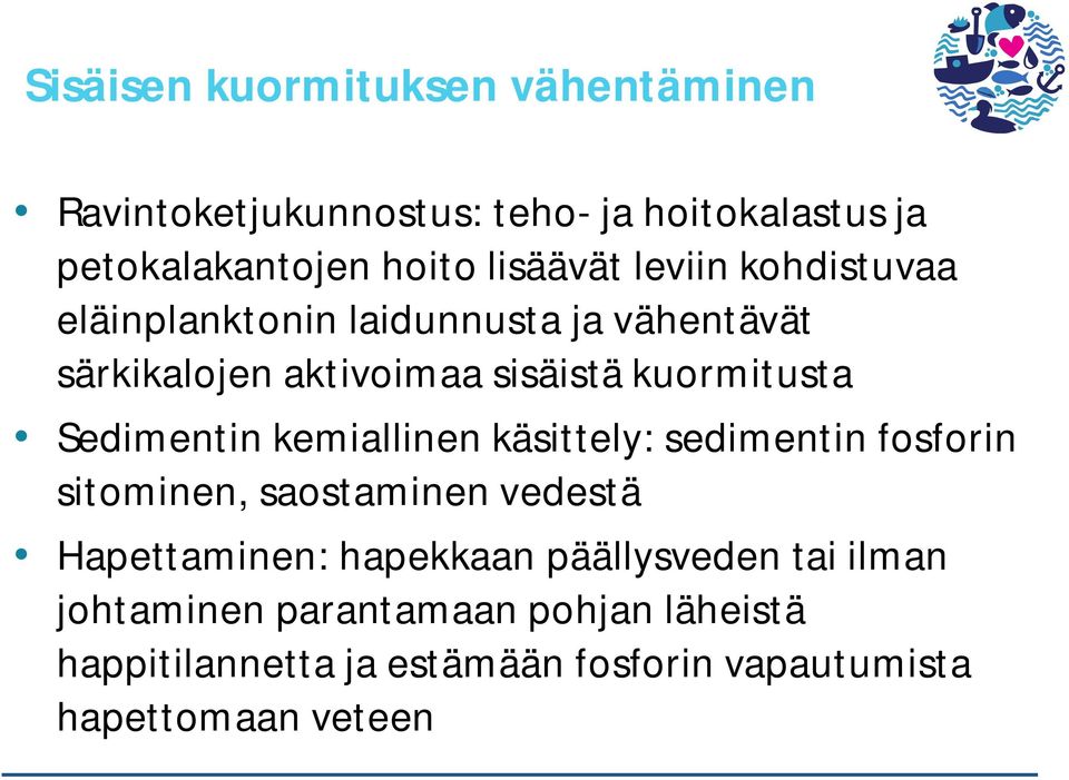 Sedimentin kemiallinen käsittely: sedimentin fosforin sitominen, saostaminen vedestä Hapettaminen: hapekkaan