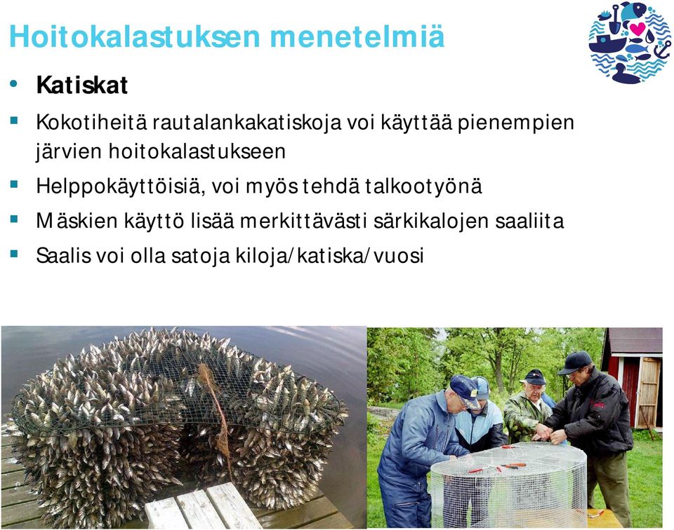 hoitokalastukseen Helppokäyttöisiä, voi myös tehdä talkootyönä
