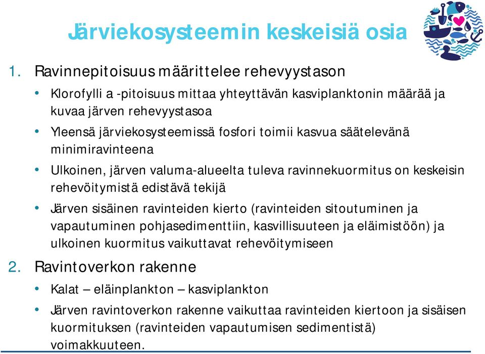 kasvua säätelevänä minimiravinteena Ulkoinen, järven valuma-alueelta tuleva ravinnekuormitus on keskeisin rehevöitymistä edistävä tekijä Järven sisäinen ravinteiden kierto