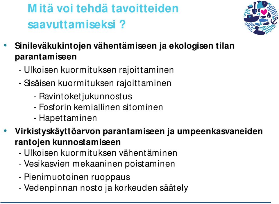 kuormituksen rajoittaminen - Ravintoketjukunnostus - Fosforin kemiallinen sitominen - Hapettaminen Virkistyskäyttöarvon