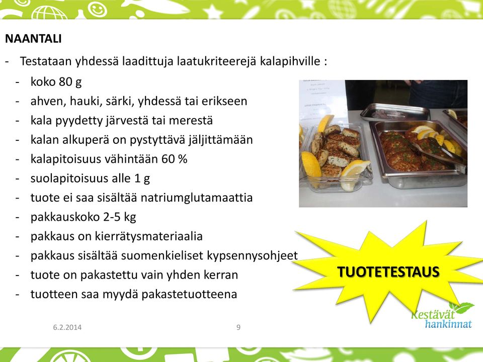 alle 1 g - tuote ei saa sisältää natriumglutamaattia - pakkauskoko 2-5 kg - pakkaus on kierrätysmateriaalia - pakkaus sisältää