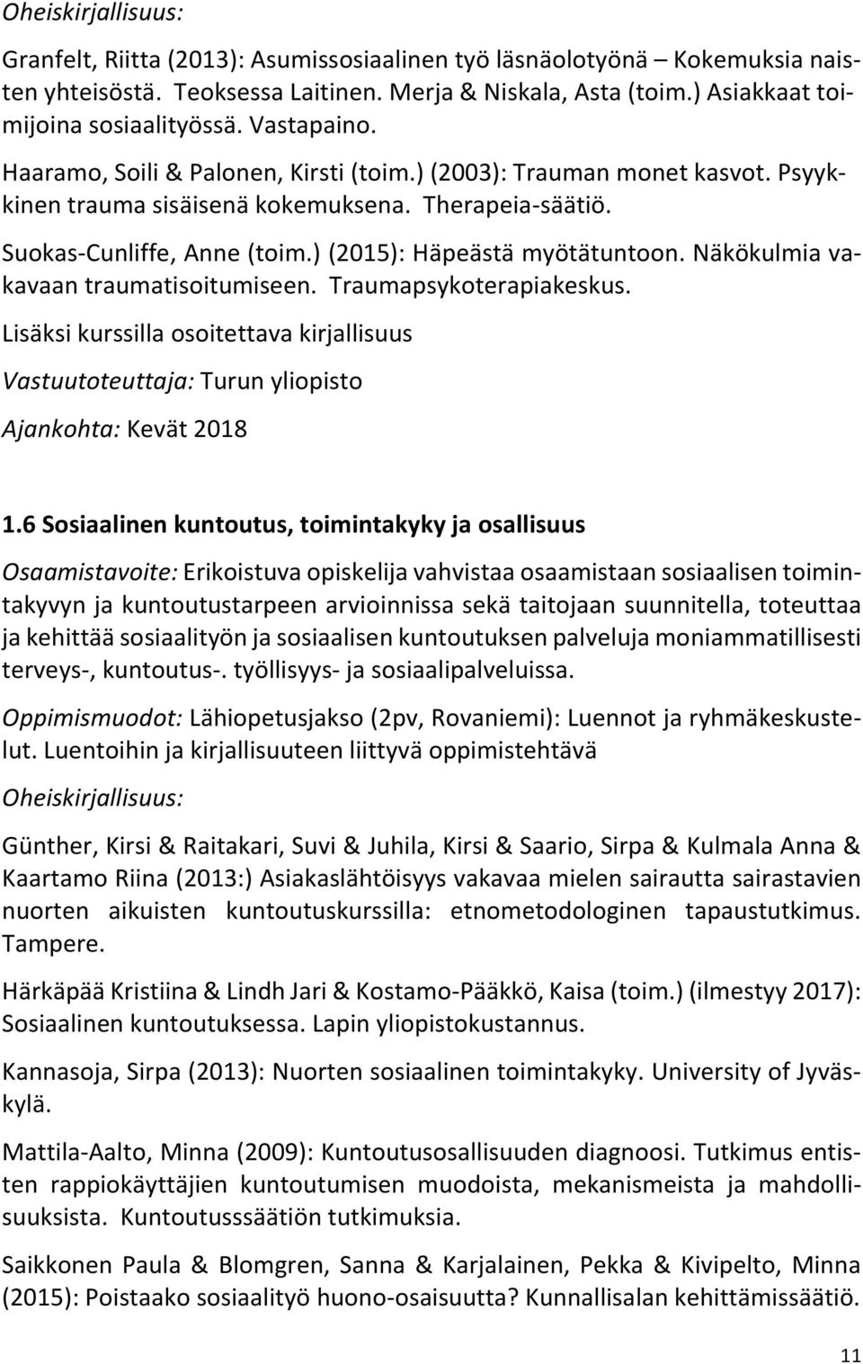 ) (2015): Häpeästä myötätuntoon. Näkökulmia vakavaan traumatisoitumiseen. Traumapsykoterapiakeskus.