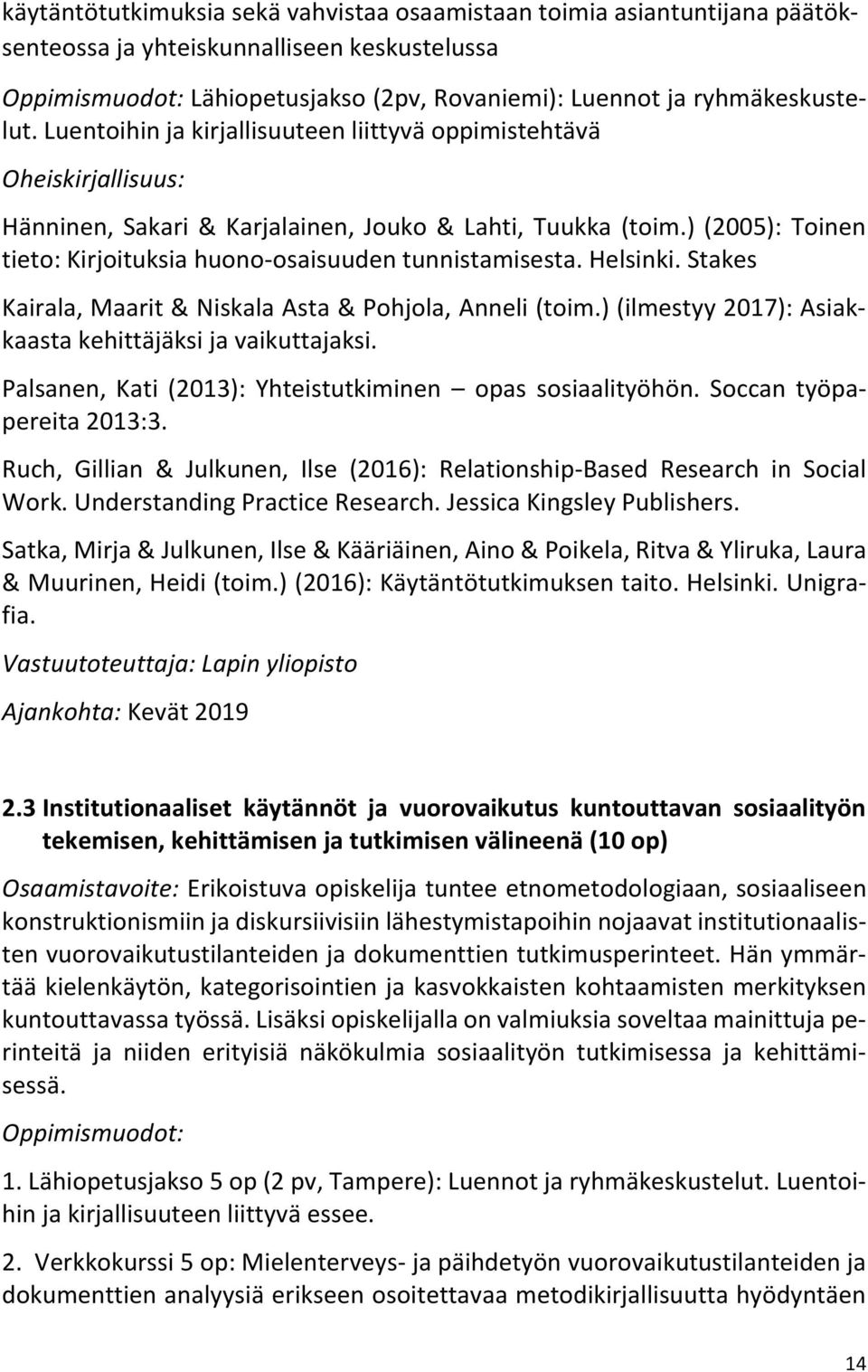 ) (2005): Toinen tieto: Kirjoituksia huono-osaisuuden tunnistamisesta. Helsinki. Stakes Kairala, Maarit & Niskala Asta & Pohjola, Anneli (toim.