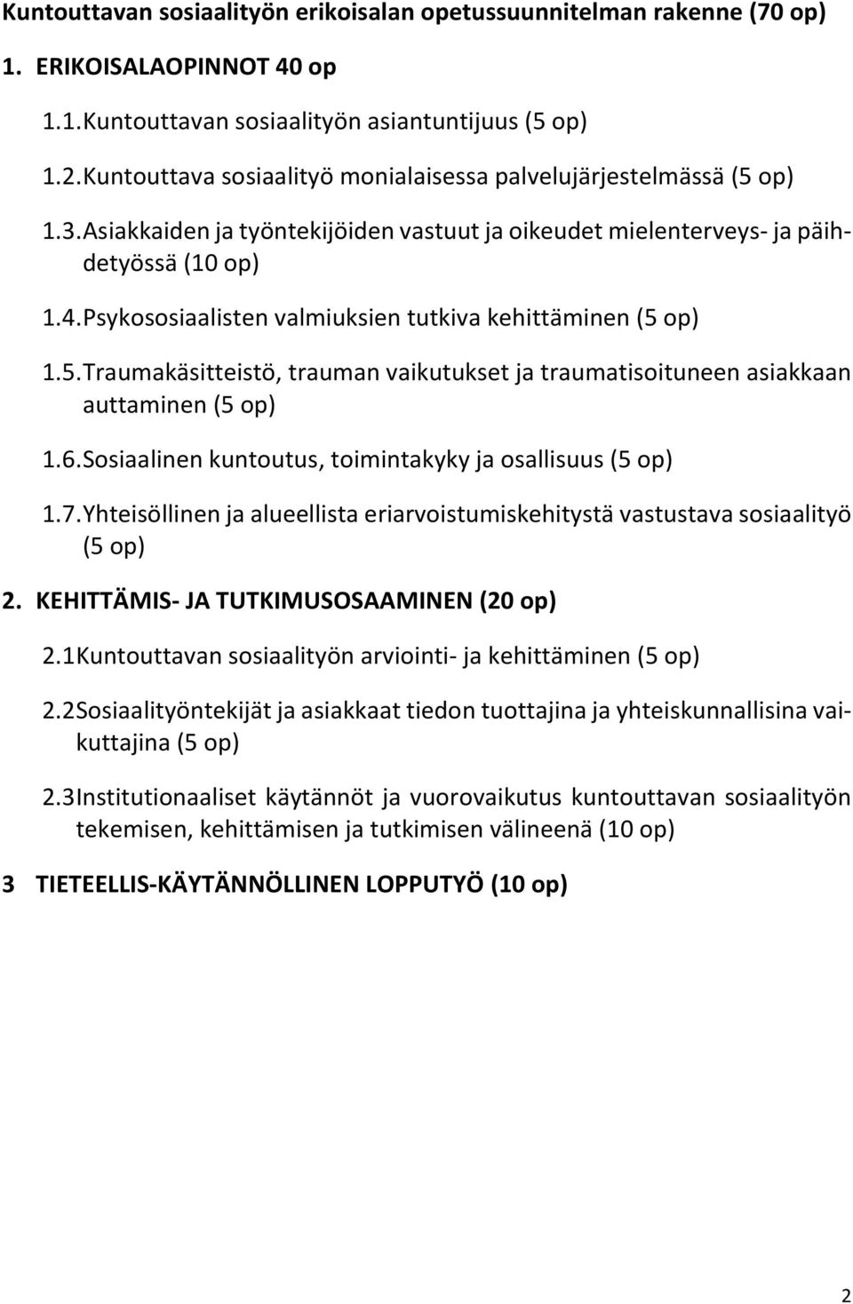 Psykososiaalisten valmiuksien tutkiva kehittäminen (5 op) 1.5. Traumakäsitteistö, trauman vaikutukset ja traumatisoituneen asiakkaan auttaminen (5 op) 1.6.