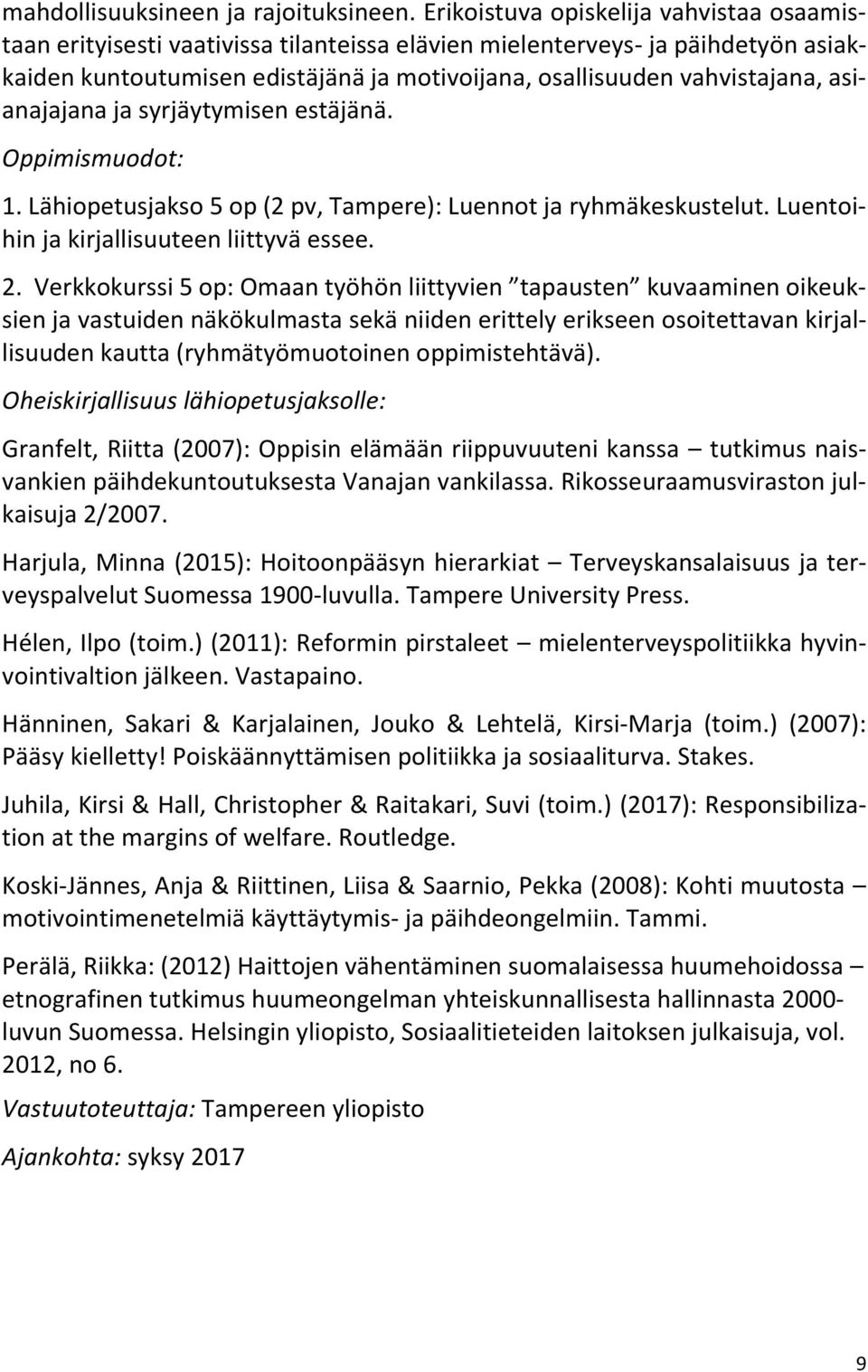 asianajajana ja syrjäytymisen estäjänä. Oppimismuodot: 1. Lähiopetusjakso 5 op (2 pv, Tampere): Luennot ja ryhmäkeskustelut. Luentoihin ja kirjallisuuteen liittyvä essee. 2.