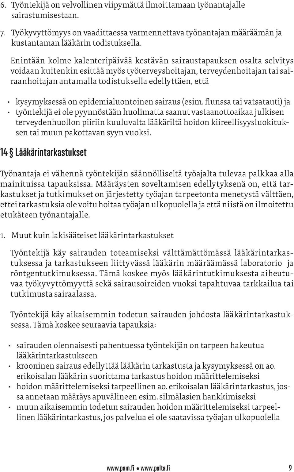 että kysymyksessä on epidemialuontoinen sairaus (esim.