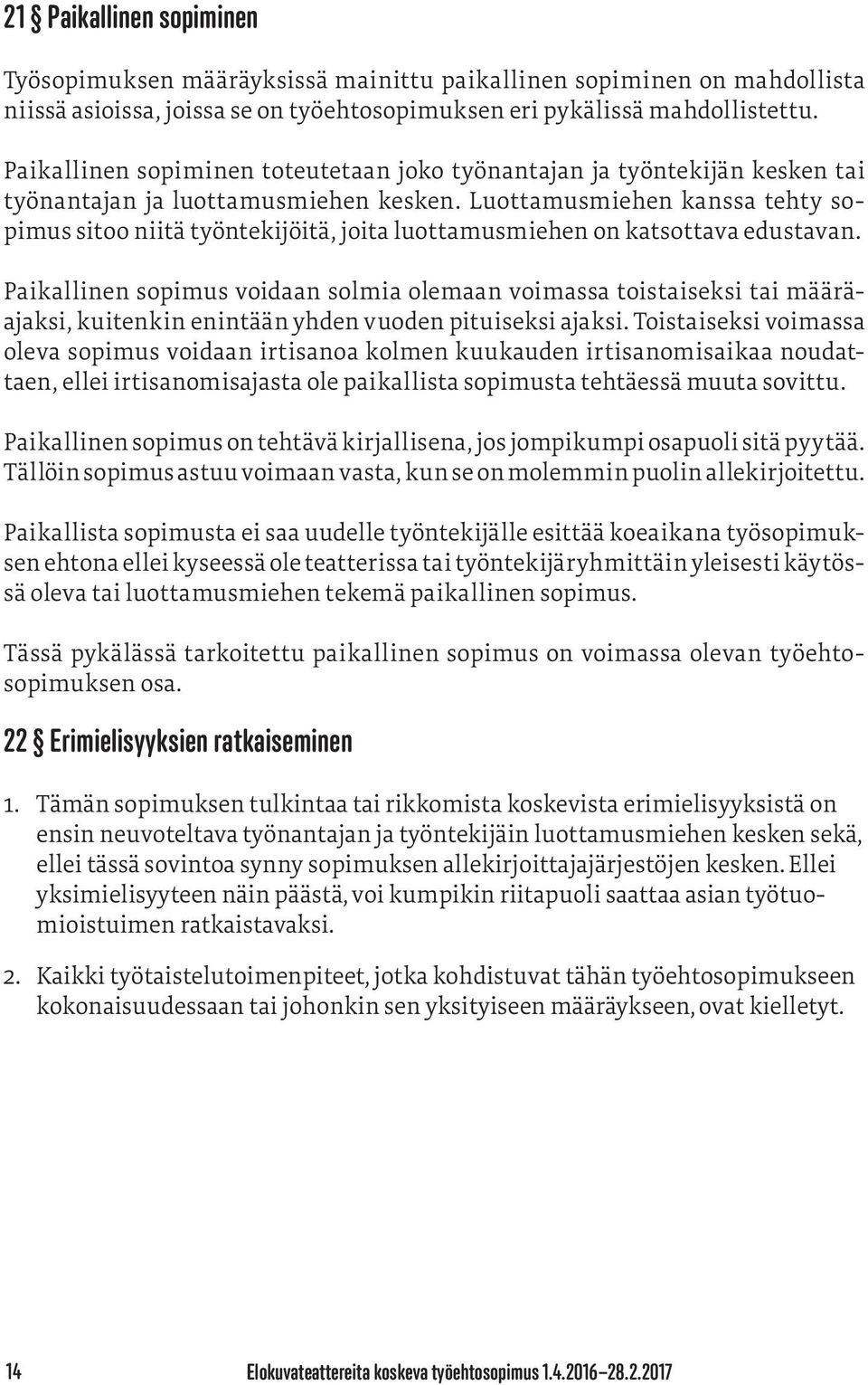 Luottamusmiehen kanssa tehty sopimus sitoo niitä työntekijöitä, joita luottamusmiehen on katsottava edustavan.