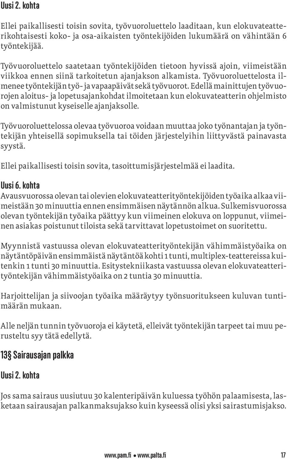 Työvuoroluettelosta ilmenee työntekijän työ- ja vapaapäivät sekä työvuorot.