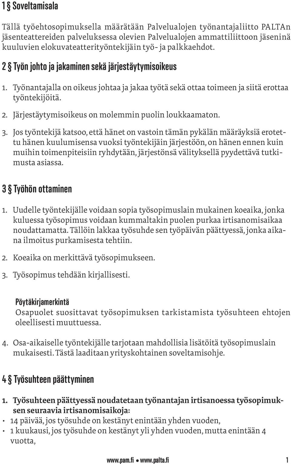 2. Järjestäytymisoikeus on molemmin puolin loukkaamaton. 3.