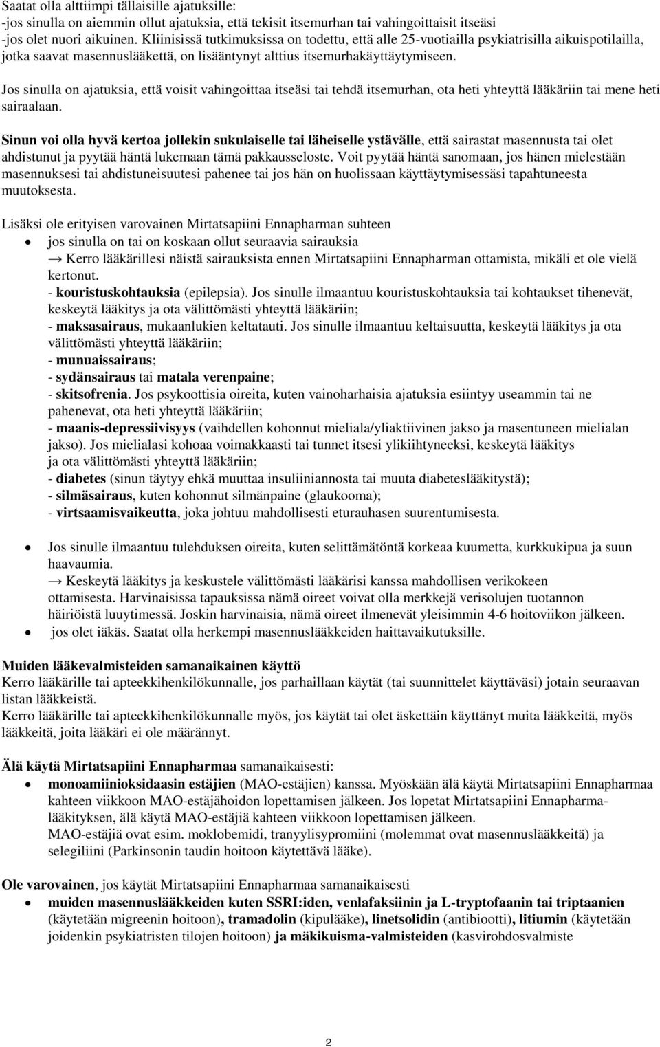 Jos sinulla on ajatuksia, että voisit vahingoittaa itseäsi tai tehdä itsemurhan, ota heti yhteyttä lääkäriin tai mene heti sairaalaan.