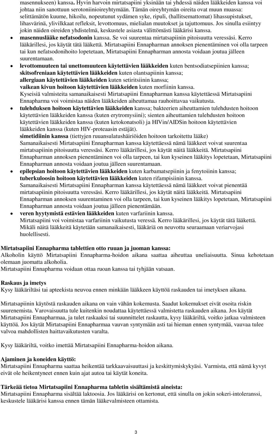 mielialan muutokset ja tajuttomuus. Jos sinulla esiintyy jokin näiden oireiden yhdistelmä, keskustele asiasta välittömästi lääkärisi kanssa. masennuslääke nefatsodonin kanssa.