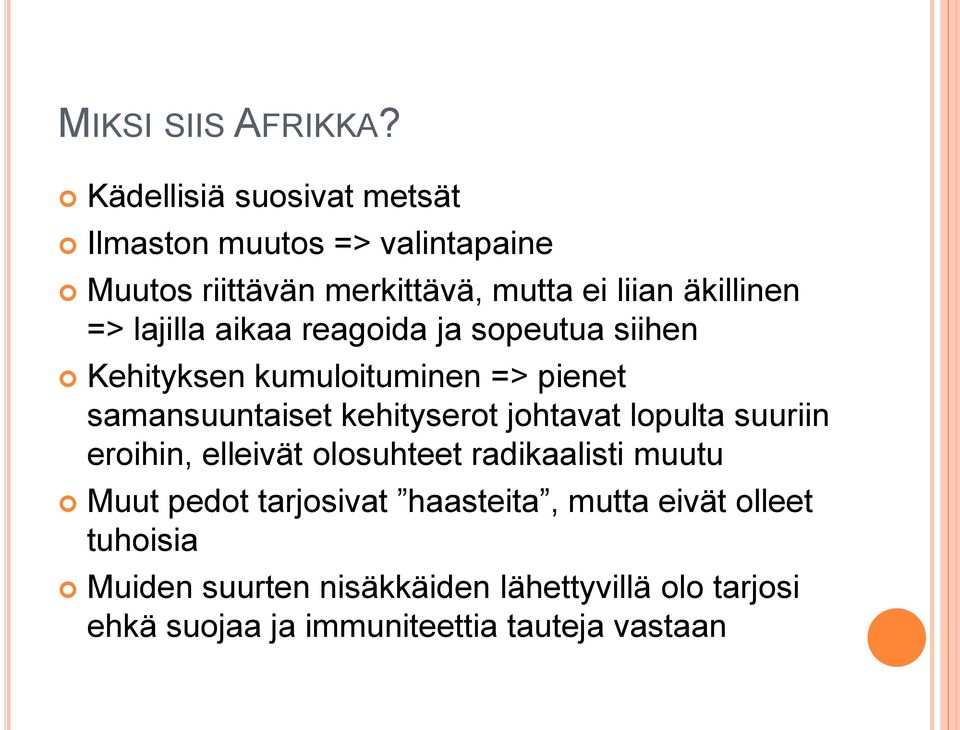 lajilla aikaa reagoida ja sopeutua siihen Kehityksen kumuloituminen => pienet samansuuntaiset kehityserot johtavat