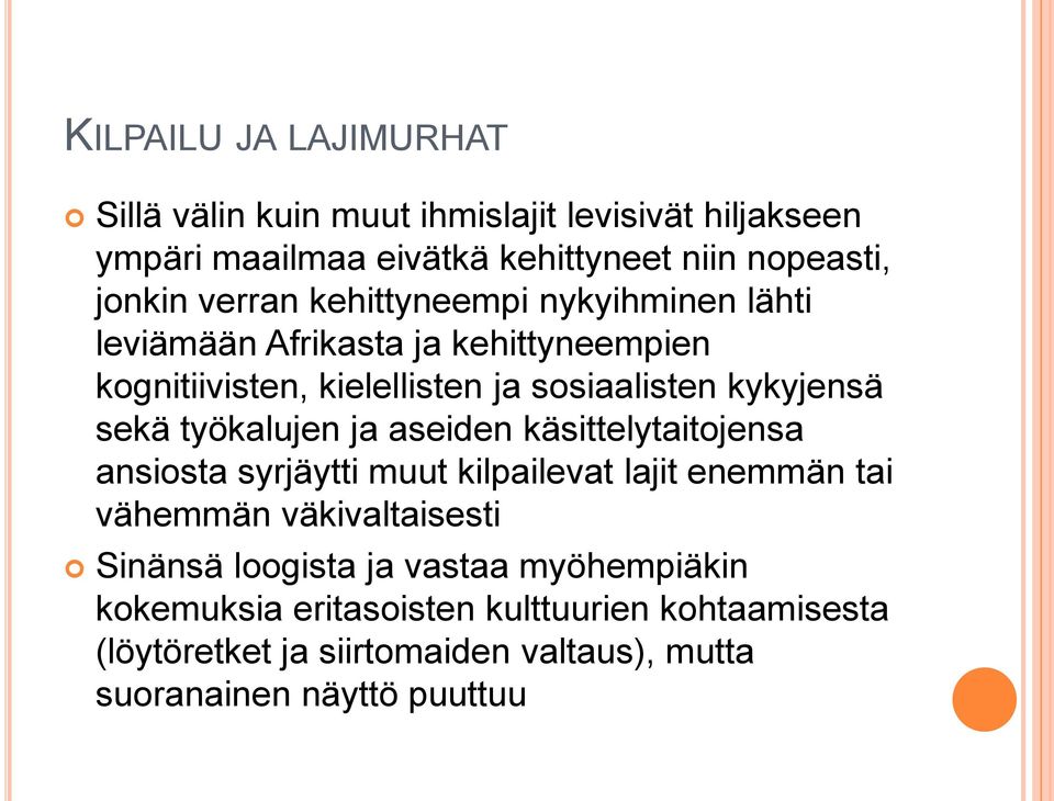 työkalujen ja aseiden käsittelytaitojensa ansiosta syrjäytti muut kilpailevat lajit enemmän tai vähemmän väkivaltaisesti Sinänsä loogista