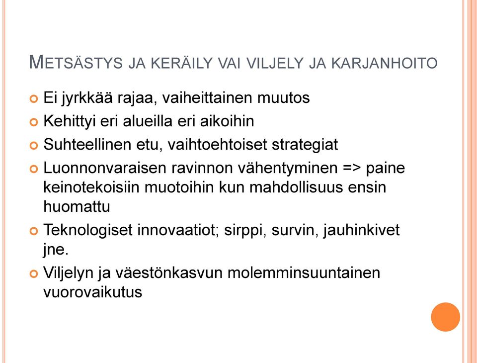 vähentyminen => paine keinotekoisiin muotoihin kun mahdollisuus ensin huomattu Teknologiset