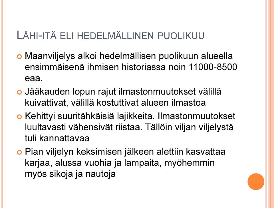 Jääkauden lopun rajut ilmastonmuutokset välillä kuivattivat, välillä kostuttivat alueen ilmastoa Kehittyi suuritähkäisiä