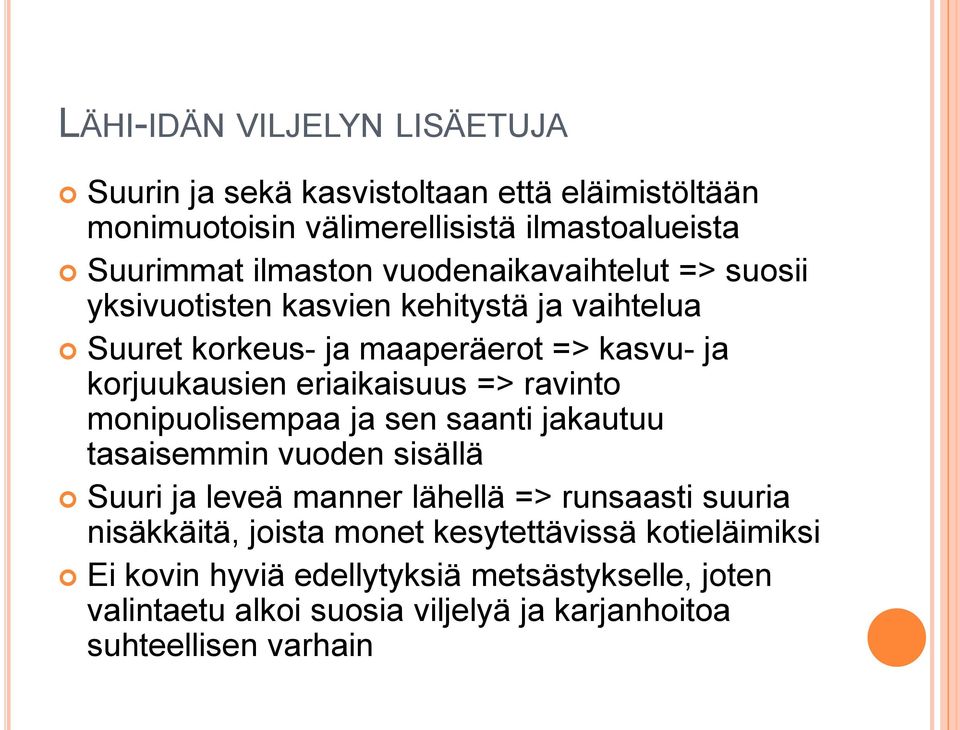 => ravinto monipuolisempaa ja sen saanti jakautuu tasaisemmin vuoden sisällä Suuri ja leveä manner lähellä => runsaasti suuria nisäkkäitä, joista