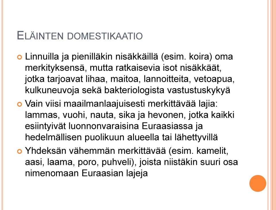 bakteriologista vastustuskykyä Vain viisi maailmanlaajuisesti merkittävää lajia: lammas, vuohi, nauta, sika ja hevonen, jotka kaikki