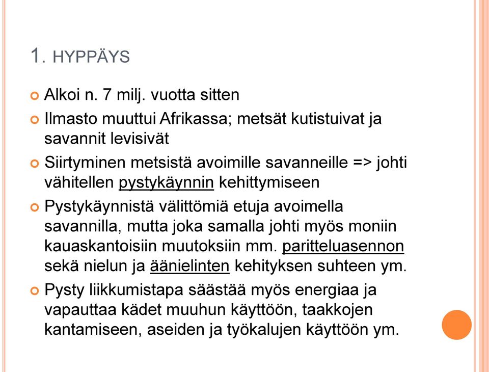 johti vähitellen pystykäynnin kehittymiseen Pystykäynnistä välittömiä etuja avoimella savannilla, mutta joka samalla johti myös