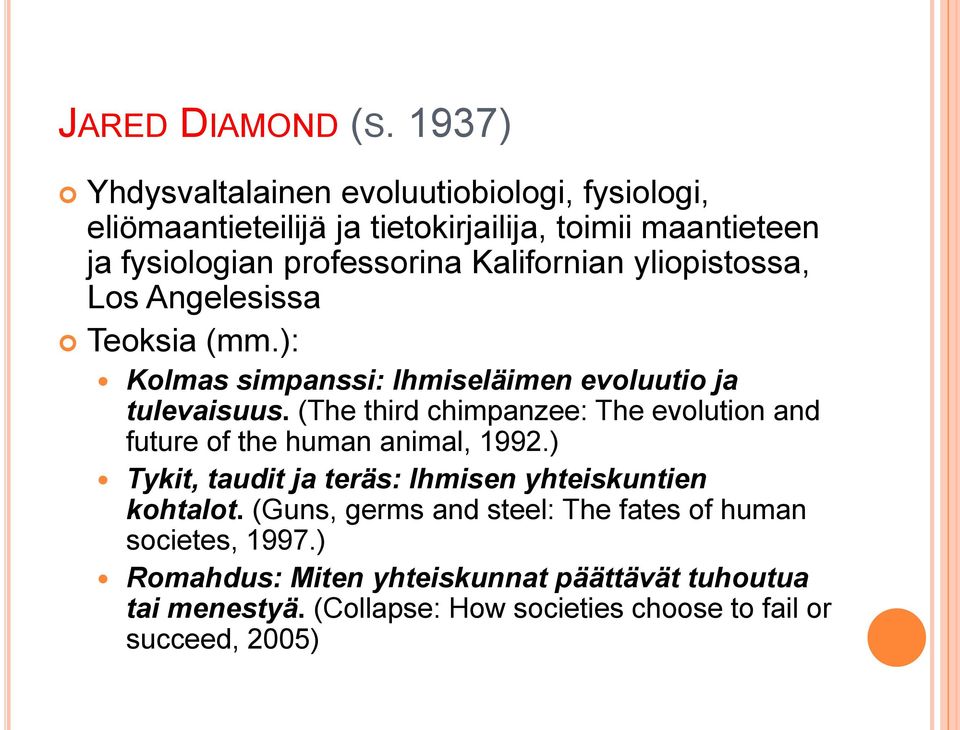 Kalifornian yliopistossa, Los Angelesissa Teoksia (mm.): Kolmas simpanssi: Ihmiseläimen evoluutio ja tulevaisuus.