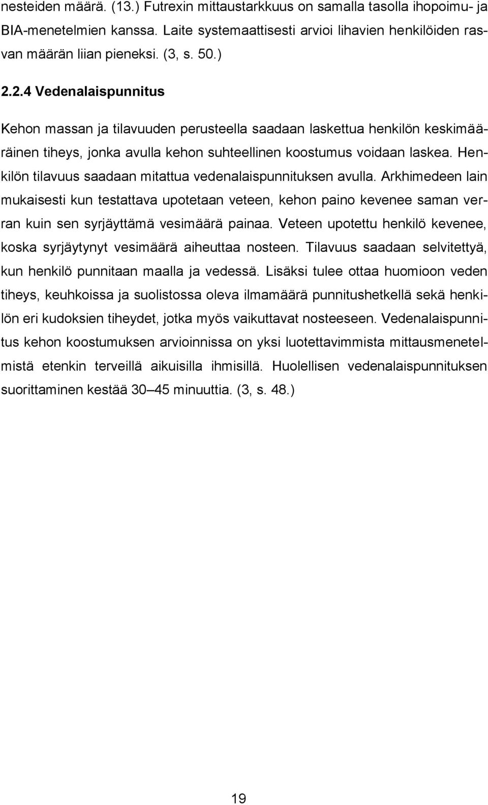 Henkilön tilavuus saadaan mitattua vedenalaispunnituksen avulla. Arkhimedeen lain mukaisesti kun testattava upotetaan veteen, kehon paino kevenee saman verran kuin sen syrjäyttämä vesimäärä painaa.