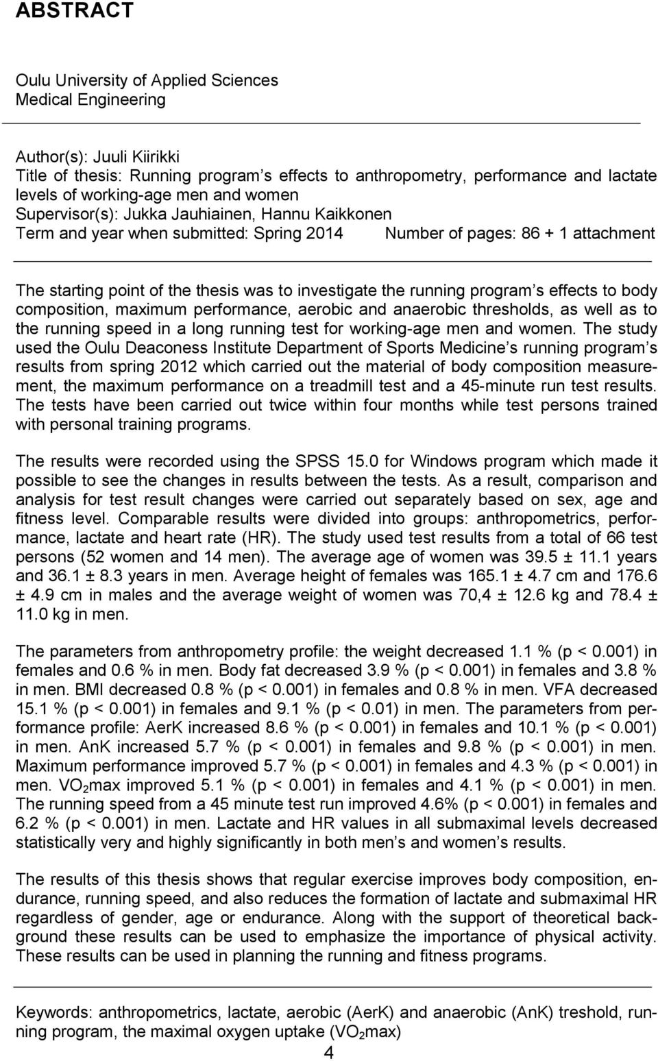 running program s effects to body composition, maximum performance, aerobic and anaerobic thresholds, as well as to the running speed in a long running test for working-age men and women.