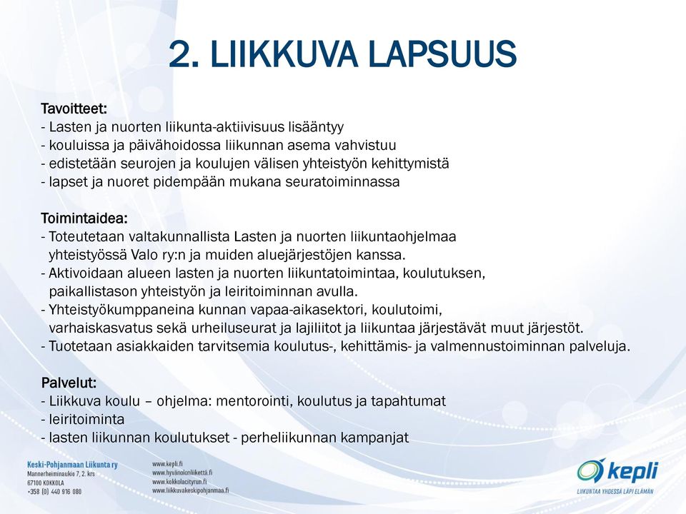 kanssa. - Aktivoidaan alueen lasten ja nuorten liikuntatoimintaa, koulutuksen, paikallistason yhteistyön ja leiritoiminnan avulla.