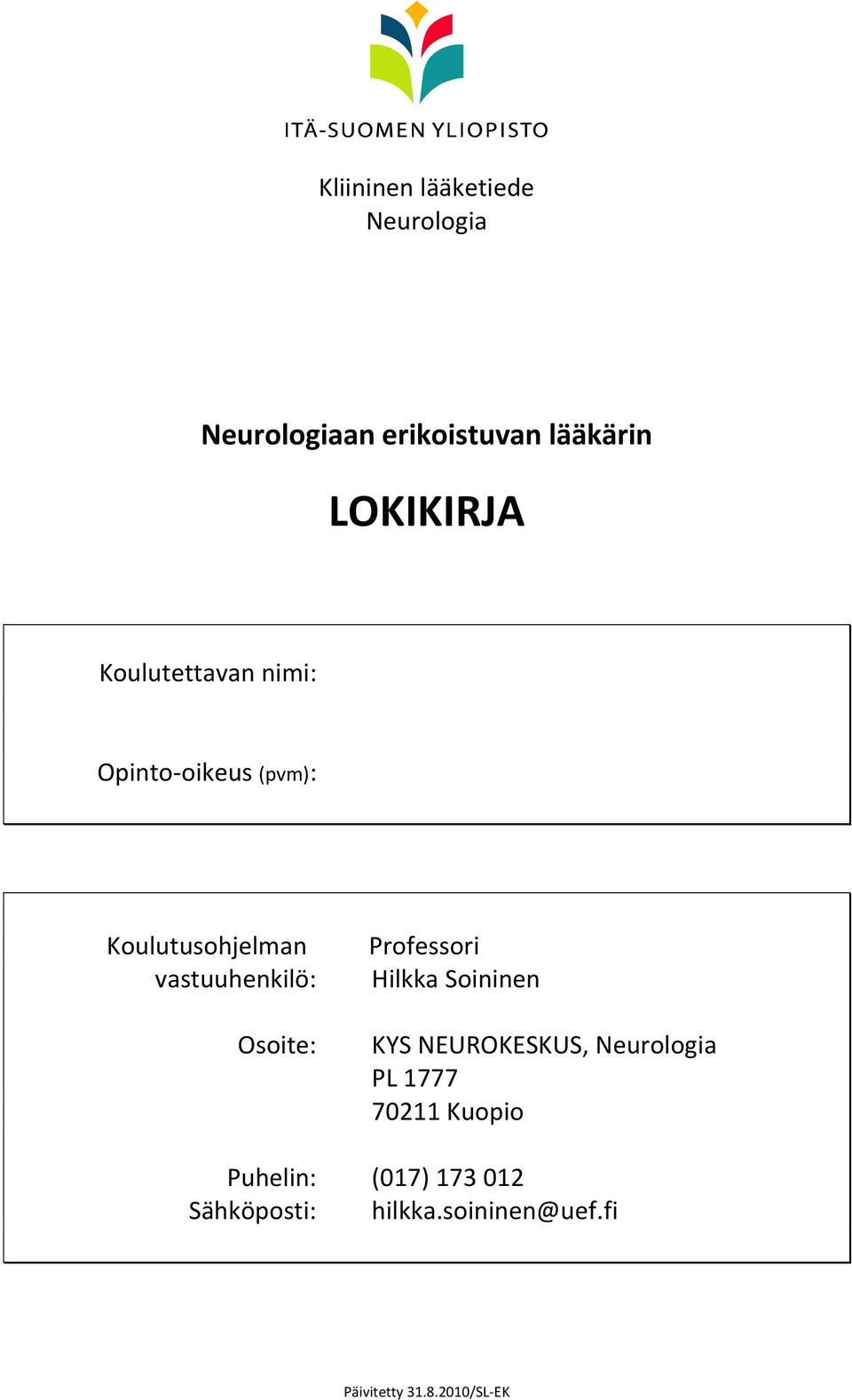 Osoite: Professori Hilkka Soininen KYS ROKESKUS, Neurologia PL 1777 70211