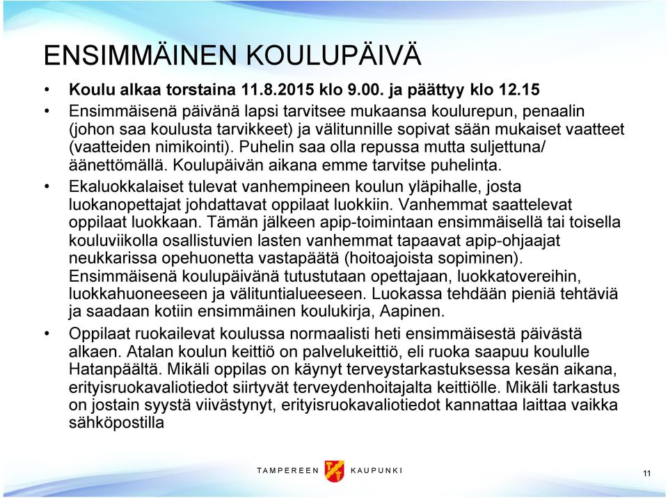 Puhelin saa olla repussa mutta suljettuna/ äänettömällä. Koulupäivän aikana emme tarvitse puhelinta.