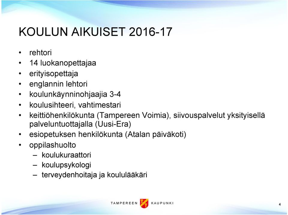 siivouspalvelut yksityisellä palveluntuottajalla (Uusi-Era) esiopetuksen henkilökunta (Atalan