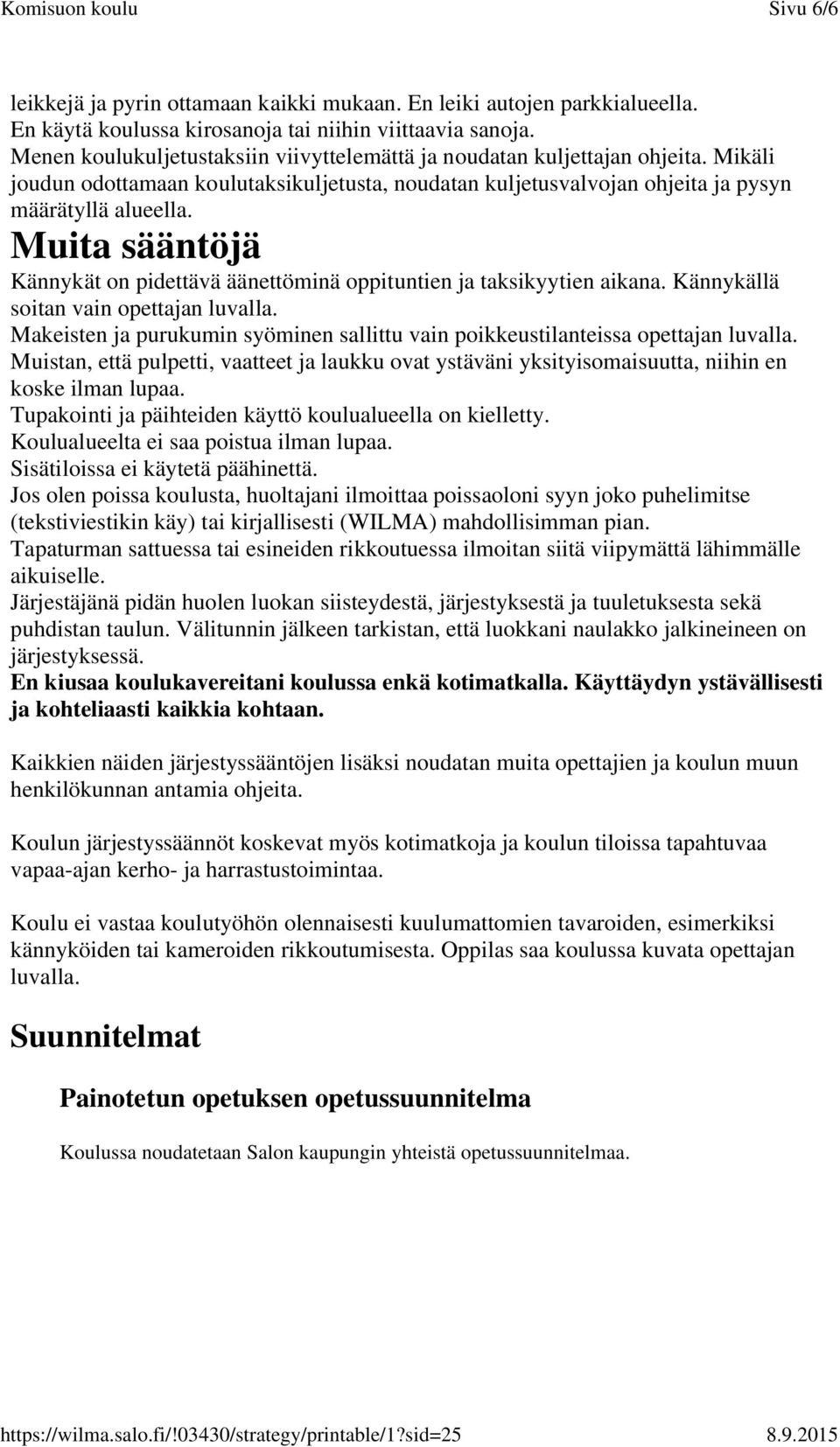 Muita sääntöjä Kännykät on pidettävä äänettöminä oppituntien ja taksikyytien aikana. Kännykällä soitan vain opettajan luvalla.