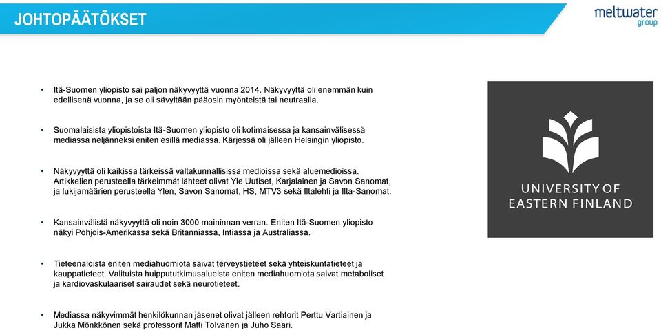 Näkyvyyttä oli kaikissa tärkeissä valtakunnallisissa medioissa sekä aluemedioissa.