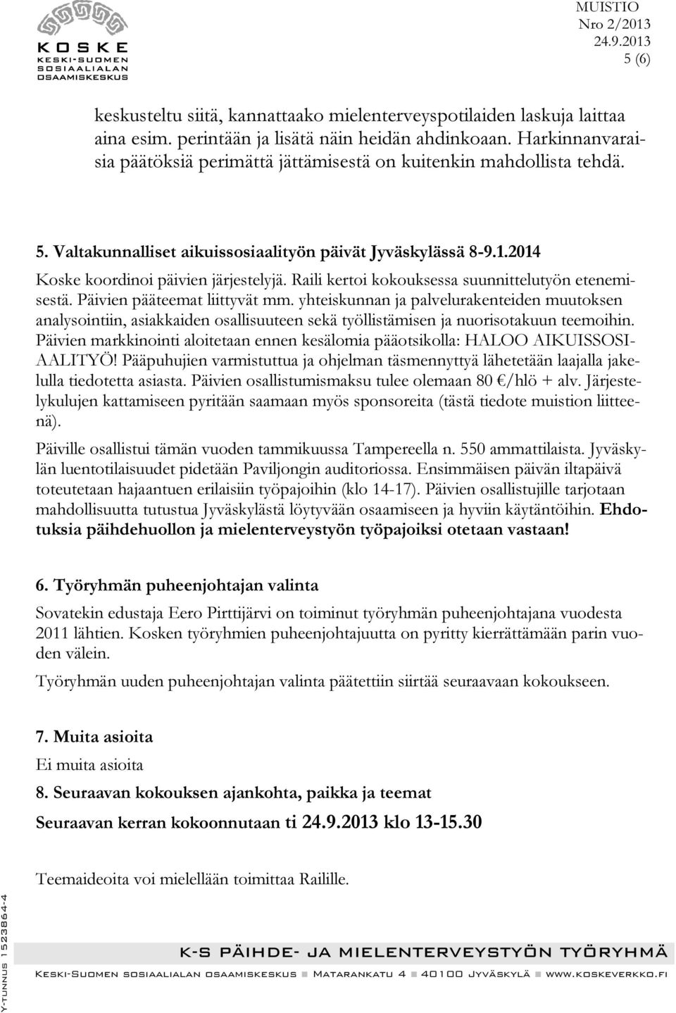 Raili kertoi kokouksessa suunnittelutyön etenemisestä. Päivien pääteemat liittyvät mm.