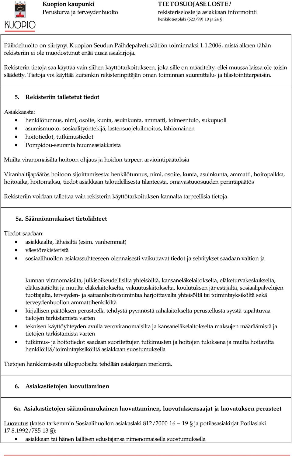 Tietoja voi käyttää kuitenkin rekisterinpitäjän oman toiminnan suunnittelu- ja tilastointitarpeisiin. 5.