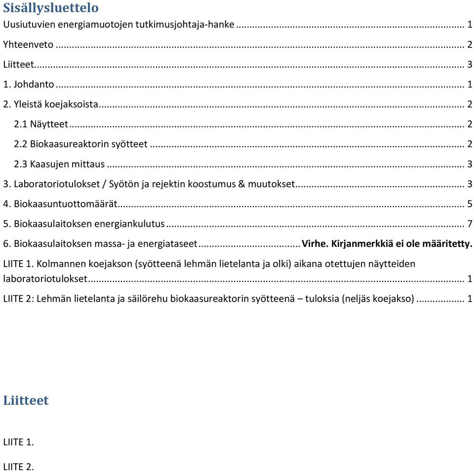 .. 5 5. Biokaasulaitoksen energiankulutus... 7 6. Biokaasulaitoksen massa- ja energiataseet... Virhe. Kirjanmerkkiä ei ole määritetty. LIITE 1.