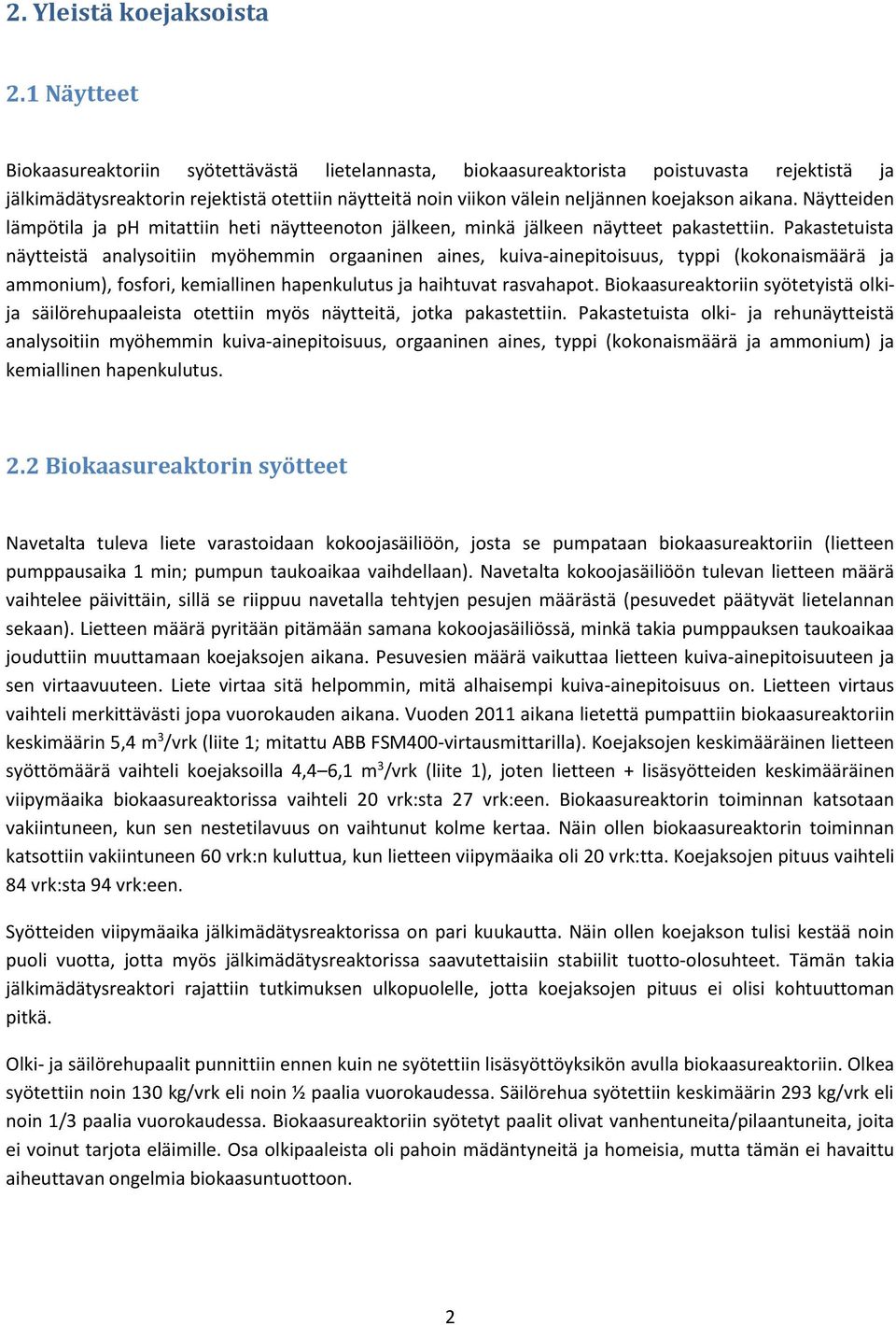 aikana. Näytteiden lämpötila ja ph mitattiin heti näytteenoton jälkeen, minkä jälkeen näytteet pakastettiin.