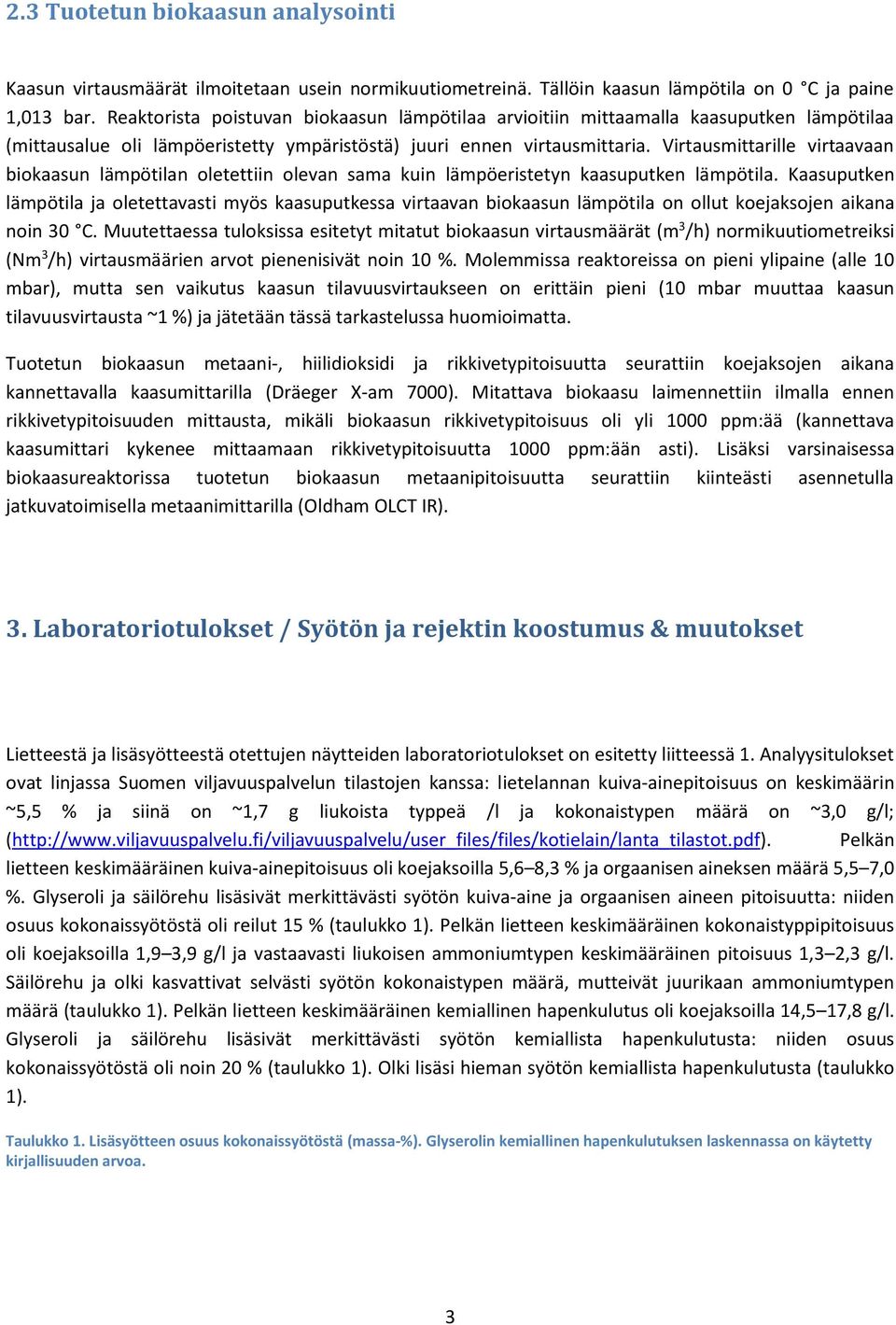 Virtausmittarille virtaavaan biokaasun lämpötilan oletettiin olevan sama kuin lämpöeristetyn kaasuputken lämpötila.