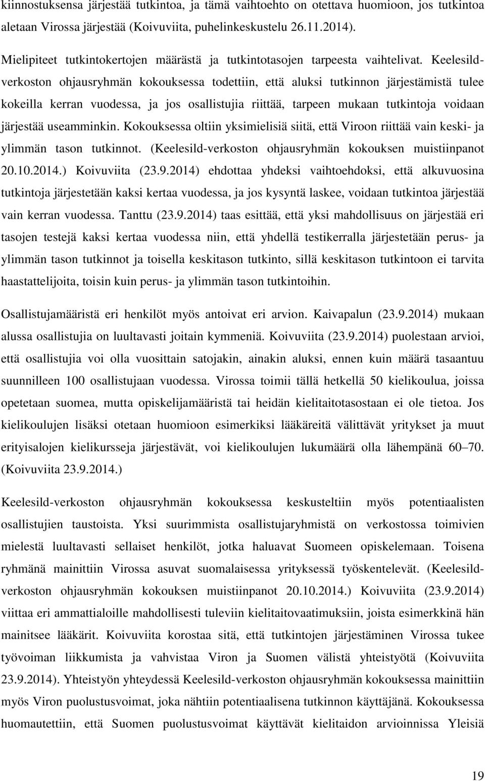 Keelesildverkoston ohjausryhmän kokouksessa todettiin, että aluksi tutkinnon järjestämistä tulee kokeilla kerran vuodessa, ja jos osallistujia riittää, tarpeen mukaan tutkintoja voidaan järjestää