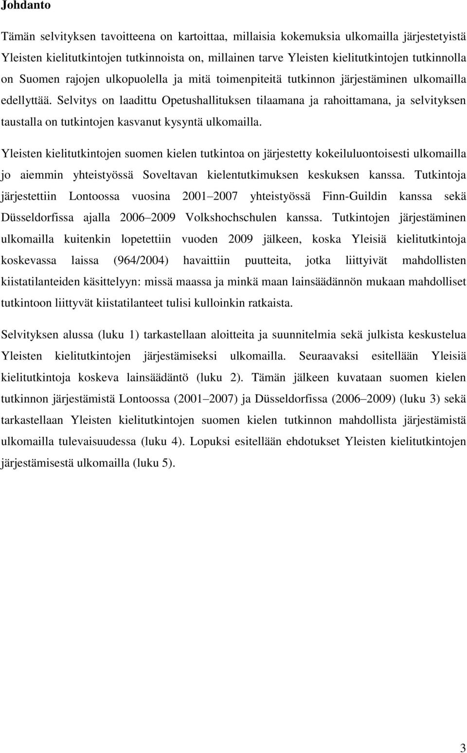 Selvitys on laadittu Opetushallituksen tilaamana ja rahoittamana, ja selvityksen taustalla on tutkintojen kasvanut kysyntä ulkomailla.