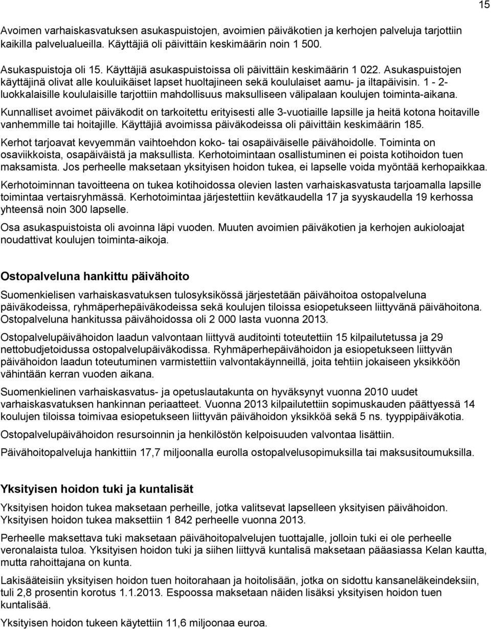 1-2- luokkalaisille koululaisille tarjottiin mahdollisuus maksulliseen välipalaan koulujen toiminta-aikana.