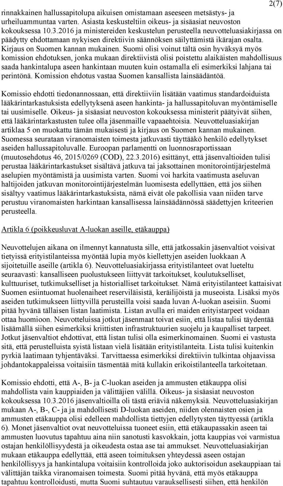 Suomi olisi voinut tältä osin hyväksyä myös komission ehdotuksen, jonka mukaan direktiivistä olisi poistettu alaikäisten mahdollisuus saada hankintalupa aseen hankintaan muuten kuin ostamalla eli