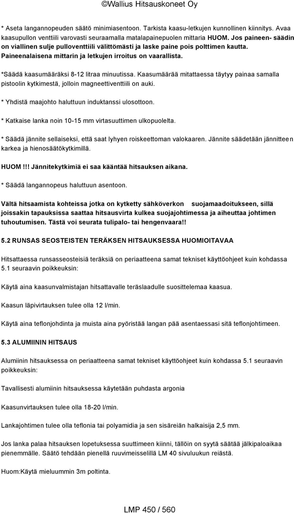 *Säädä kaasumääräksi 8-12 litraa minuutissa. Kaasumäärää mitattaessa täytyy painaa samalla pistoolin kytkimestä, jolloin magneettiventtiili on auki.