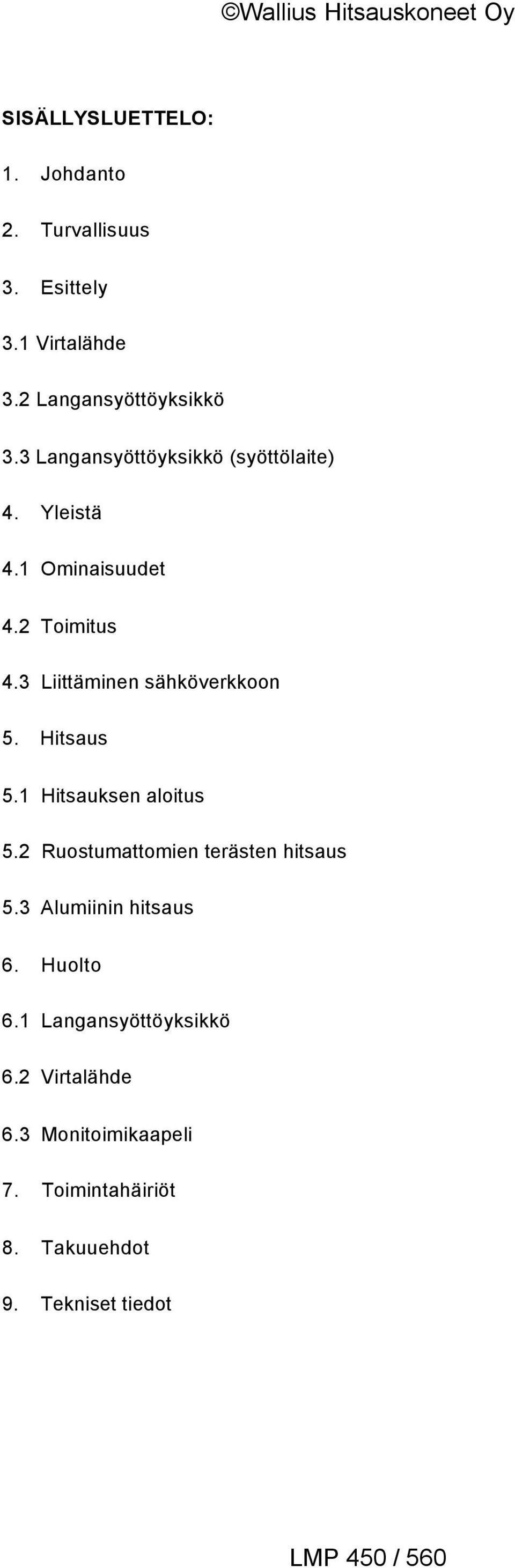 3 Liittäminen sähköverkkoon 5. Hitsaus 5.1 Hitsauksen aloitus 5.2 Ruostumattomien terästen hitsaus 5.