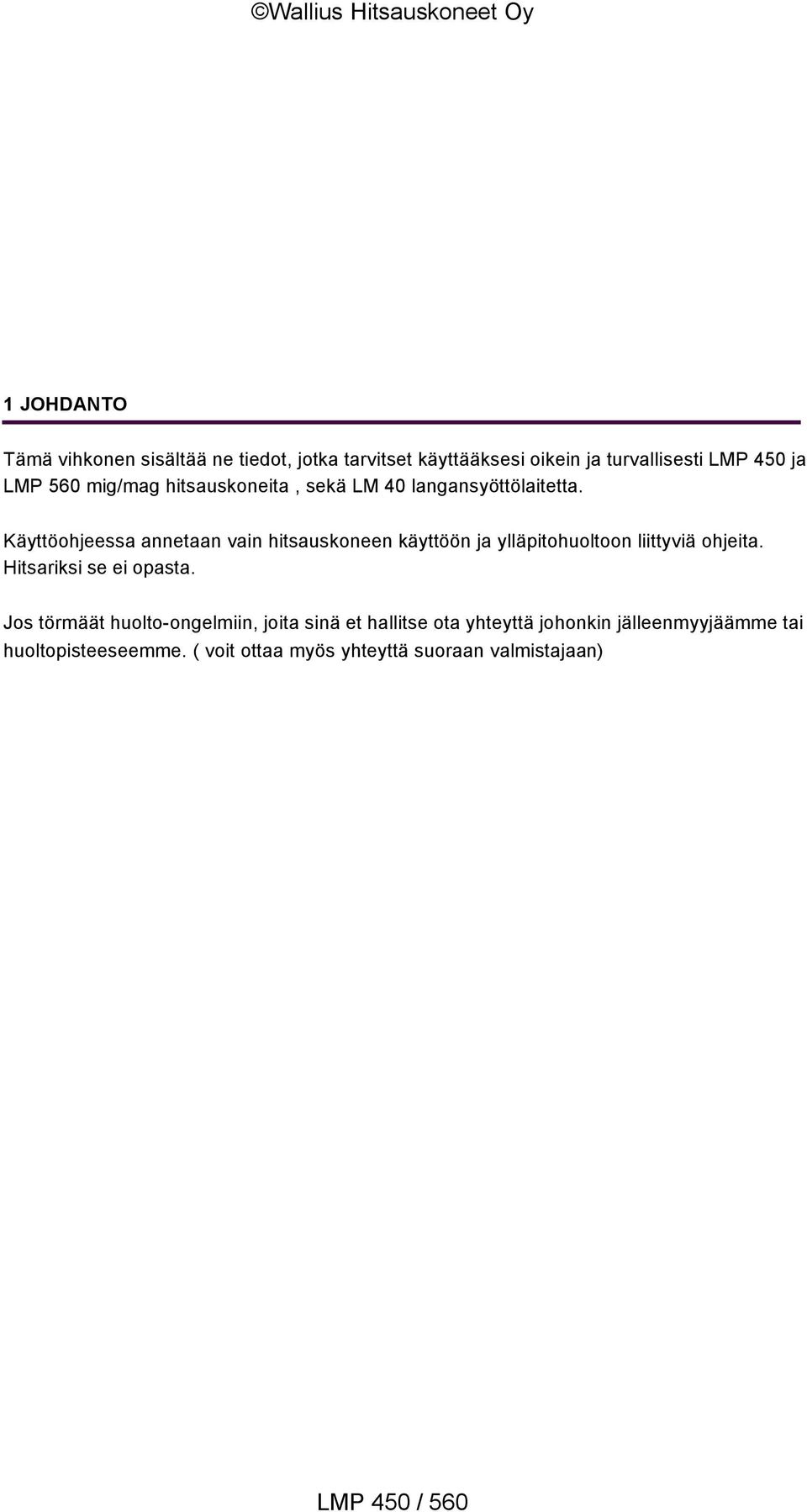 Käyttöohjeessa annetaan vain hitsauskoneen käyttöön ja ylläpitohuoltoon liittyviä ohjeita.