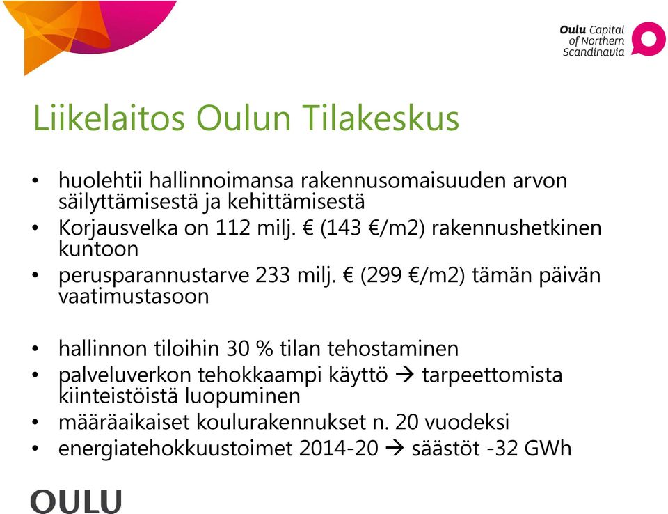 (299 /m2) tämän päivän vaatimustasoon hallinnon tiloihin 30 % tilan tehostaminen palveluverkon tehokkaampi